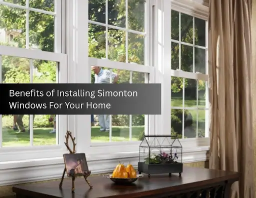 Benefits-of-Installing-Simonton-Windows-For-Your-Home
